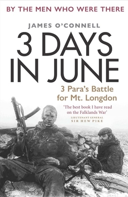 3 Days in June: 3 Para's Battle for Mt. Longdon by James O'Connell