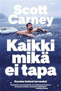 Kaikki mikä ei tapa - Karaise kehosi terveeksi by Scott Carney