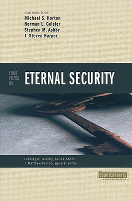 Four Views on Eternal Security by J. Matthew Pinson, Michael S. Horton