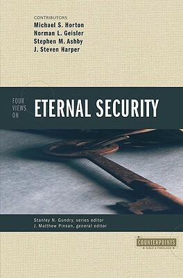 Four Views on Eternal Security by Michael S. Horton, J. Matthew Pinson