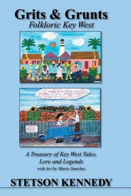 Grits & Grunts: Folkloric Key West by Stetson Kennedy