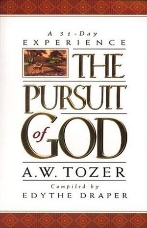 A 31 Day Experience The Pursuit of God by A.W. Tozer, A.W. Tozer