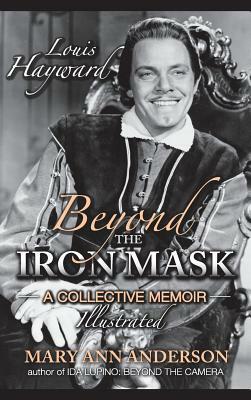Louis Hayward: Beyond the Iron Mask a Collective Memoir Illustrated (Hardback) by Mary Ann Anderson