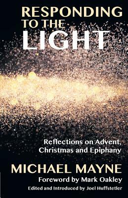 Responding to the Light: Reflections on Advent, Christmas and Epiphany by Michael Mayne