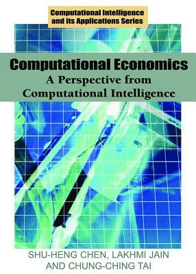 Computational Economics: A Perspective from Computational Intelligence by Shu-Heng Chen