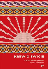 Krew o świcie by Tomasz Pindel, Claudia Salazar Jiménez