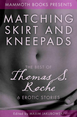The Mammoth Book of Erotica presents The Best of Thomas S. Roche by Thomas S. Roche