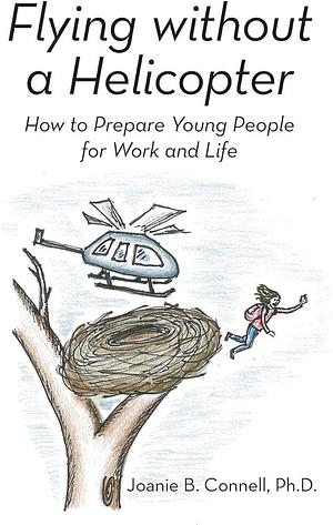 Flying without a Helicopter by Ph.D., Joanie B. Connell