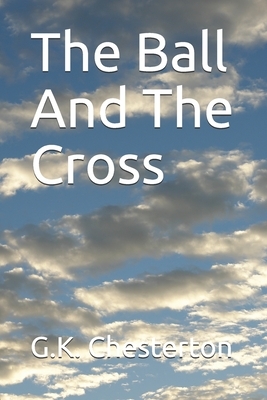 The Ball And The Cross by G.K. Chesterton