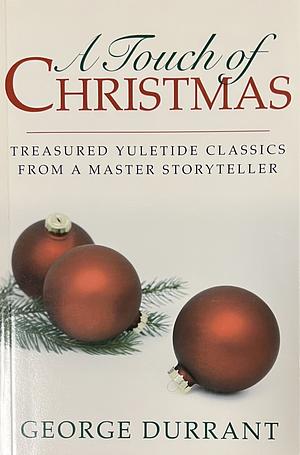 A Touch of Christmas: Treasured Yuletide Classics from a Master Storyteller by George D. Durrant