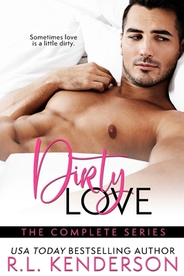 Dirty Love: A Romantic Comedy Series by R.L. Kenderson
