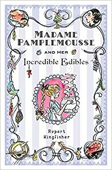 Madame Pamplemousse e suas incríveis comidinhas by Rupert Kingfisher