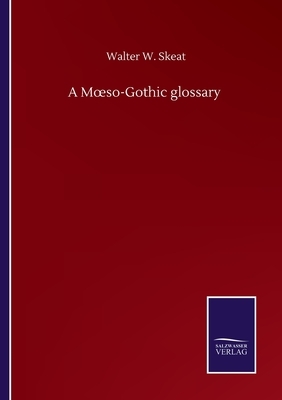 A Moeso-Gothic glossary by Walter W. Skeat