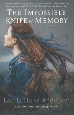 The Impossible Knife of Memory by Laurie Halse Anderson