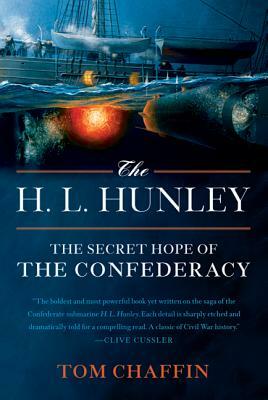 The H. L. Hunley: The Secret Hope of the Confederacy by Tom Chaffin