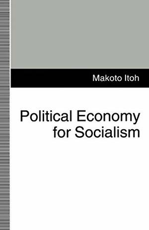 Political Economy For Socialism by Makoto Itō, Makoto Itio, Makoto Itoh