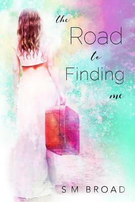 The Road to Finding Me by S.M. Broad