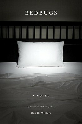 Bedbugs: A Novel of Infestation by Ben H. Winters
