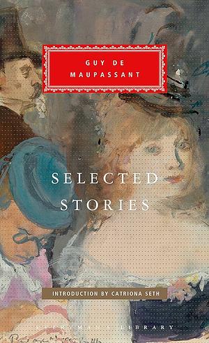 Selected Stories of Guy de Maupassant: Introduction by Catriona Seth by Guy de Maupassant