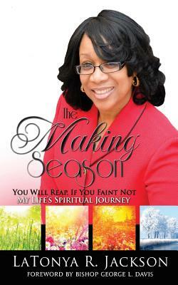 The Making Season: You Will Reap: If You Faint Not by Latonya Jackson