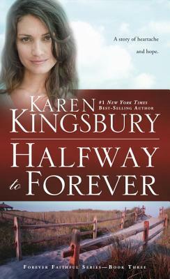 Halfway to Forever by Karen Kingsbury