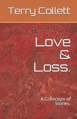 Love & Loss.: A Collection of Stories. by Terry Collett