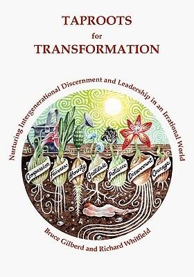 Taproots for Transformation: Nurturing Intergenerational Discernment and Leadership in an Irrational World by Richard Whitfield, Bruce Gilberd