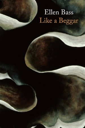 Like a Beggar by Ellen Bass