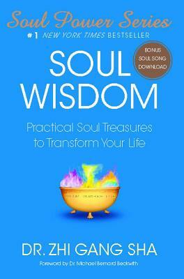 Soul Wisdom: Practical Treasures to Transform Your Life by Zhi Gang Sha