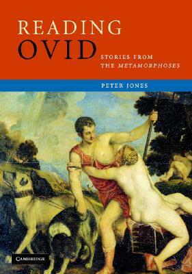 Reading Ovid: Stories from the Metamorphoses by Peter Jones