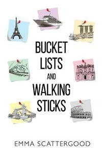 Bucket Lists and Walking Sticks by Emma Scattergood