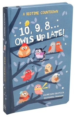 10, 9, 8...Owls Up Late! by Georgiana Deutsch
