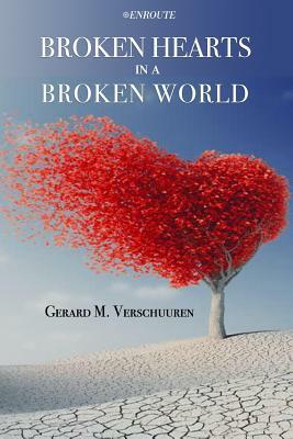 Broken Hearts in a Broken World by Gerard M. Verschuuren