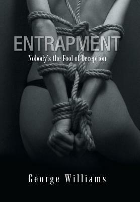 Entrapment: Nobody's the Fool of Deception by George Williams