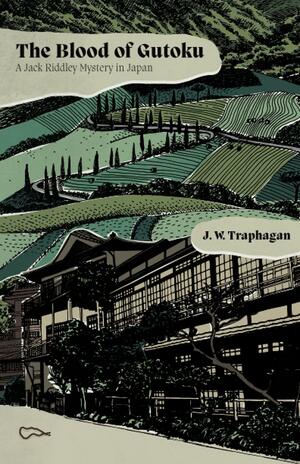 The Blood of Gutoku: A Jack Riddley Mystery in Japan by John W. Traphagan, J.W. Traphagan, J.W. Traphagan