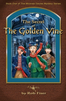 The Secret of The Golden Vine by Rob Fiser