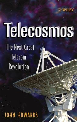 Telecosmos: The Next Great Telecom Revolution by John Edwards