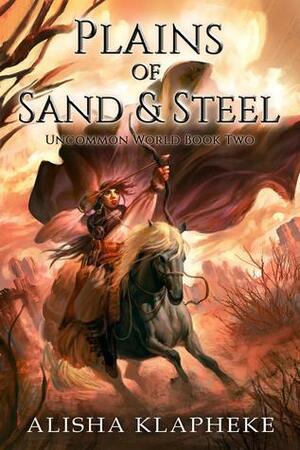 Plains of Sand and Steel by Alisha Klapheke