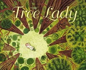 The Tree Lady: The True Story of How One Tree-Loving Woman Changed a City Forever by Jill McElmurry, H. Joseph Hopkins