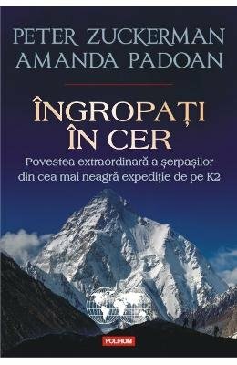 Îngropați în cer: povestea extraordinară a șerpașilor din cea mai neagră expediție de pe K2 by Cornelia Dumitru, Peter Zuckerman, Amanda Padoan