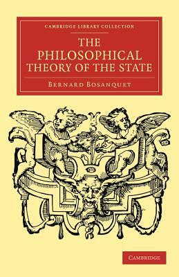 The Philosophical Theory of the State by Bernard Bosanquet