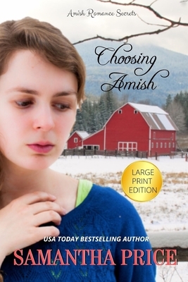 Choosing Amish LARGE PRINT: Amish Romance by Samantha Price