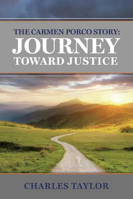 The Carmen Porco Story: Journey Toward Justice by Charles Taylor