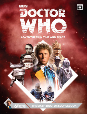 Doctor Who The Sixth Doctor Sourcebook by Alasdair Stuart