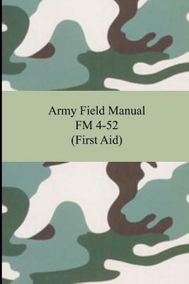 Army Field Manual FM 4-52 (First Aid) by The United States Army