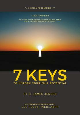 7 Keys to Unlock Your Full Potential by C. James Jensen