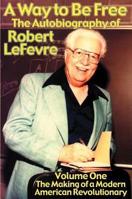 The Making of a Modern American Revolutionary by Robert LeFevre