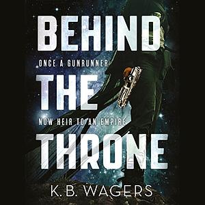 Behind the Throne by K.B. Wagers