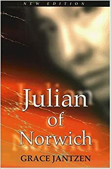 Julian of Norwich: Mystic and Theologian by Grace M. Jantzen