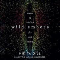 Wild Embers: Poems of Rebellion, Fire, and Beauty by 